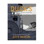 Ducks: Two Years in the Oil Sands - Kate Beaton