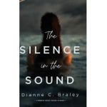 The Silence in the Sound - Dianne C. Braley
