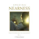 Amazing Nearness: Meditations on the Eucharist - Tadeusz Dajczer
