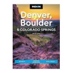 Moon Denver, Boulder & Colorado Springs: Getaways, Outdoor Recreation, Bites & Brews - Mindy Sink