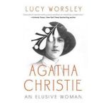 Agatha Christie: An Elusive Woman - Lucy Worsley