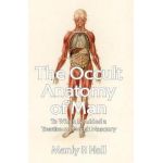 The Occult Anatomy of Man: To Which Is Added a Treatise on Occult Masonry Paperback - Manly P Hall