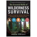 The Essential Skills of Wilderness Survival: A Guide to Shelter, Water, Fire, Food, Navigation, and Survival Kits - Jason Knight