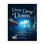 Deep, Deep Down: The Secret Underwater Poetry of the Mariana Trench - Lydia Lukidis