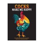 Cocks Make Me Happy: Snarky Adult Coloring Book with Funny Quotes, Rooster Puns & Cocky Chicken Humor! - What The Farce Publishing