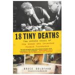 18 Tiny Deaths: The Untold Story of the Woman Who Invented Modern Forensics - Bruce Goldfarb
