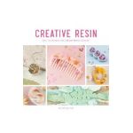 Creative Resin: Easy Techniques for Contemporary Resin Art - Mia Winston-hart