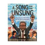 A Song for the Unsung: Bayard Rustin, the Man Behind the 1963 March on Washington - Carole Boston Weatherford