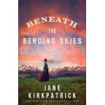 Beneath the Bending Skies - Jane Kirkpatrick