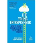 The Young Entrepreneur: How to Start a Business While You're Still a Student - Swish Goswami