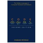 Code: The Hidden Language of Computer Hardware and Software - Charles Petzold