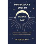 Insomnia Doc's Guide to Restful Sleep: Remedies for Insomnia and Tips for Good Sleep Health (Lack of Sleep or Sleep Deprivation Help) - Kristen Casey