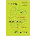 Dark and Magical Places: The Neuroscience of Navigation - Christopher Kemp