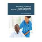 Becoming a Certified Nurse Assistant-A Person-Centered Approach - Cheryl Parsons