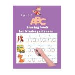 ABC tracing book for kindergartners: The Alphabet: Preschool Practice Handwriting Workbook: Pre K, Kindergarten and Kids Ages 3-5 Reading And Writing - Kindergartners Books