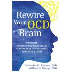 Rewire Your Ocd Brain: Powerful Neuroscience-Based Skills to Break Free from Obsessive Thoughts and Fears - Catherine M. Pittman