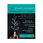 The Growth Mindset Workbook for Teens: Say Yes to Challenges, Deal with Difficult Emotions, and Reach Your Full Potential - Jessica L. Schleider