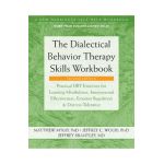 The Dialectical Behavior Therapy Skills Workbook: Practical Dbt Exercises for Learning Mindfulness, Interpersonal Effectiveness, Emotion Regulation, a - Matthew Mckay