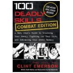 100 Deadly Skills: A Navy SEAL's Guide to Crushing Your Enemy, Fighting for Your Life, and Embracing Your Inner Badass - Clint Emerson