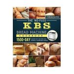 The No-Fuss KBS Bread Machine Cookbook: 1500-Day Hands-Off Recipes for Perfect Homemade Bread - Thelma Warren