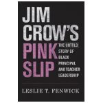 Jim Crow's Pink Slip: The Untold Story of Black Principal and Teacher Leadership - Leslie T. Fenwick