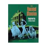 The Haunted Mansion: Imagineering a Disney Classic - Jason Surrell