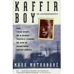 Kaffir Boy: The True Story of a Black Youths Coming of Age in Apartheid South Africa - Mark Mathabane