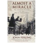 Almost a Miracle: The American Victory in the War of Independence - John Ferling
