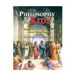 Philosophy for Kids: 40 Fun Questions That Help You Wonder about Everything! - David A. White
