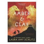 Amber and Clay - Laura Amy Schlitz