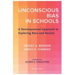 Unconscious Bias in Schools: A Developmental Approach to Exploring Race and Racism, Revised Edition - Tracey A. Benson