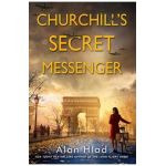 Churchill's Secret Messenger: A Ww2 Novel of Spies & the French Resistance - Alan Hlad