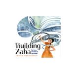 Building Zaha: The Story of Architect Zaha Hadid - Victoria Tentler-krylov