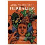 African American Herbalism: A Practical Guide to Healing Plants and Folk Traditions - Lucretia Vandyke