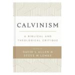 Calvinism: A Biblical and Theological Critique - David L. Allen