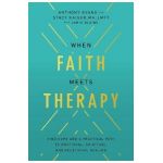 When Faith Meets Therapy: Find Hope and a Practical Path to Emotional, Spiritual, and Relational Healing - Anthony Evans