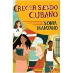 Crecer Siendo Cubano (Coming Up Cuban): Rising Past Castro's Shadow - Sonia Manzano