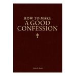 How to Make a Good Confession: A Pocket Guide to Reconciliation with God - John A. Kane