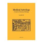Medical Astrology: A Guide to Planetary Pathology - Judith A. Hill