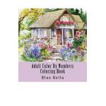 Adult Color By Numbers Coloring Book: Easy Large Print Mega Jumbo Coloring Book of Floral, Flowers, Gardens, Landscapes, Animals, Butterflies and More - Blue Bella
