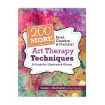 200 More Brief, Creative & Practical Art Therapy Techniques: A Guide for Clinicians & Clients - Susan Buchalter