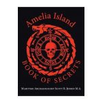 Amelia Island Book of Secrets - Maritime Archaeologist Sco Jensen M. A.