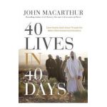 40 Lives in 40 Days: Experiencing God's Grace Through the Bible's Most Compelling Characters - John F. Macarthur