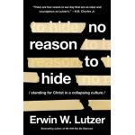 No Reason to Hide: Standing for Christ in a Collapsing Culture - Erwin W. Lutzer