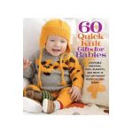 60 Quick Knit Gifts for Babies: Adorable Sweaters, Hats, Blankets, and More in 220 Superwash(r) from Cascade Yarns(r) - Sixth&spring Books