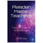 Pleiadian Master Teachings: Concepts From the Realms of Light - Michael Love