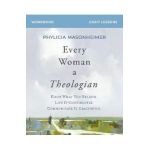 Every Woman a Theologian Workbook: Know What You Believe. Live It Confidently. Communicate It Graciously. - Phylicia Masonheimer