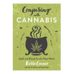 Conjuring with Cannabis: Spells and Rituals for the Weed Witch - Kerri Connor