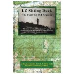 LZ Sitting Duck: The Fight for FSB Argonne - John Arsenault Ltcol Usmc (ret)
