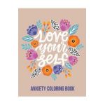 Love Your Self Anxiety Coloring Book: A Coloring Book for Grown-Ups Providing Relaxation and Encouragement, Creative Activities to Help Manage Stress, - Rns Coloring Studio